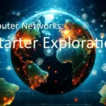 Computer Networks: A Starter Exploration